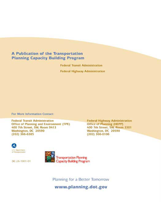 Back cover: A Publication of the Transportation Planning Capacity Building Prorgram. For more information, contact the Federal Transit Administration and the Federal Highway Administration